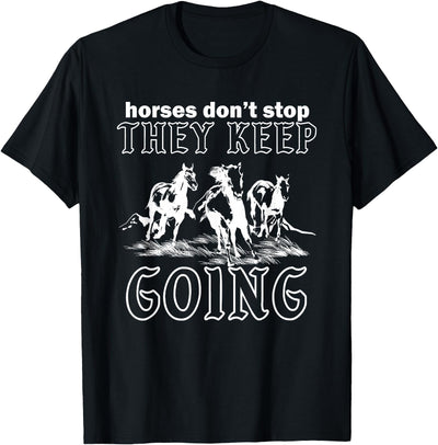 Horses Don't Stop They Keep Going Tees Horses Don't Stop They Keep Going T-Shirt