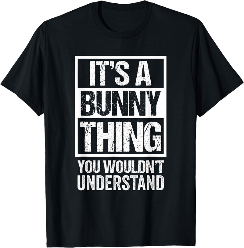 Funny Rabbit Fan: a Bunny Thing You Wouldn't Understand T-Shirt in Black