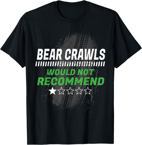 Witty Exercise Sarcastic Fitness Training Bear Crawls Would Not Recommend Funny Workout Humor Gym T-Shirt - Black