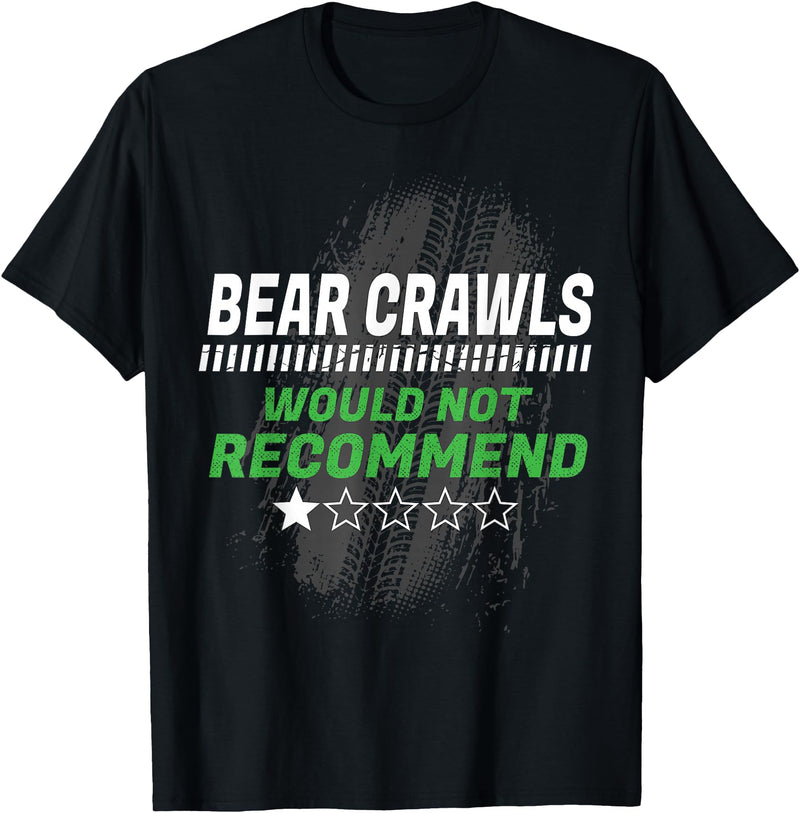 Witty Exercise Sarcastic Fitness Training Bear Crawls Would Not Recommend Funny Workout Humor Gym T-Shirt - Black