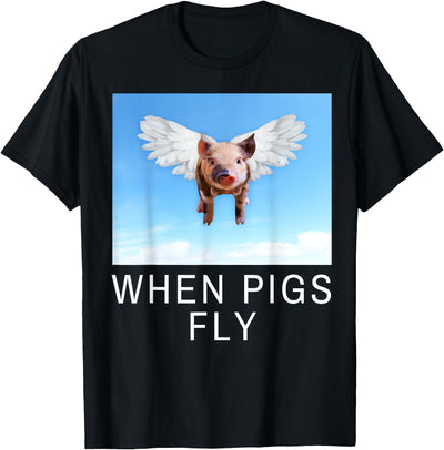 Funny Sarcastic When Pigs Fly Funny Apparel for everyone T-Shirt