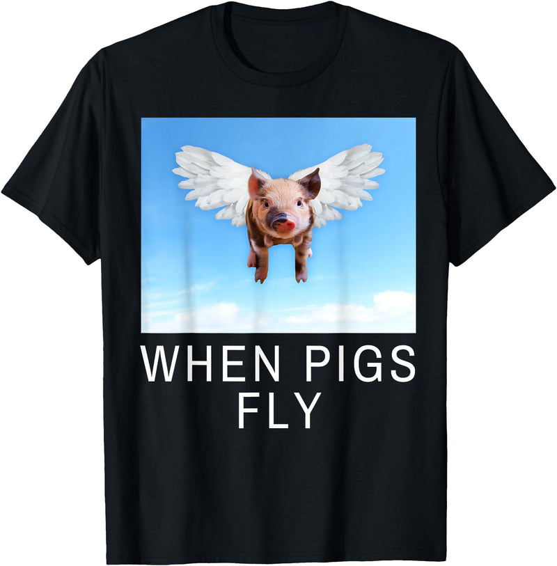 Sarcastic Apparel Shop Funny Sarcastic When Pigs Fly Funny Apparel for everyone T-Shirt - Black