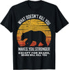 What Doesnt Kill You Makes You Stronger Bears Gift What Doesnt Kill You Makes You Stronger Except Bears Vintage T-Shirt - Black