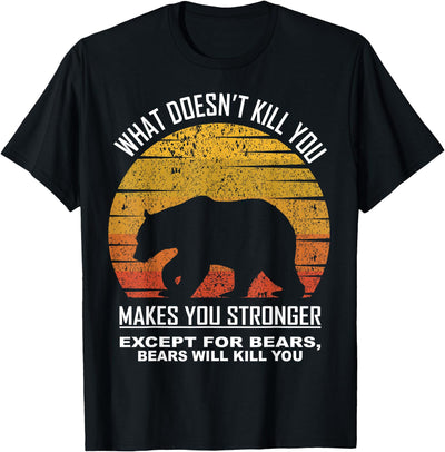What Doesnt Kill You Makes You Stronger Except Bears Vintage T-Shirt