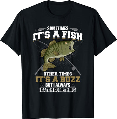 It's A Fish Other Times Buzz I Always Catch Something T-Shirt