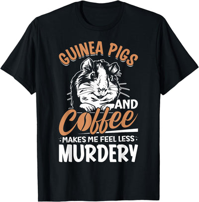 Guinea Pigs And Coffee Makes Me Feel Less Murdery T-Shirt