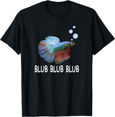 Blub Blub Blub Betta Fish T-Shirt Owner Lover Gift T-Shirt