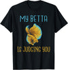 Betta Lover Gifts My Betta is Judging you Betta Fish T-Shirt - Black