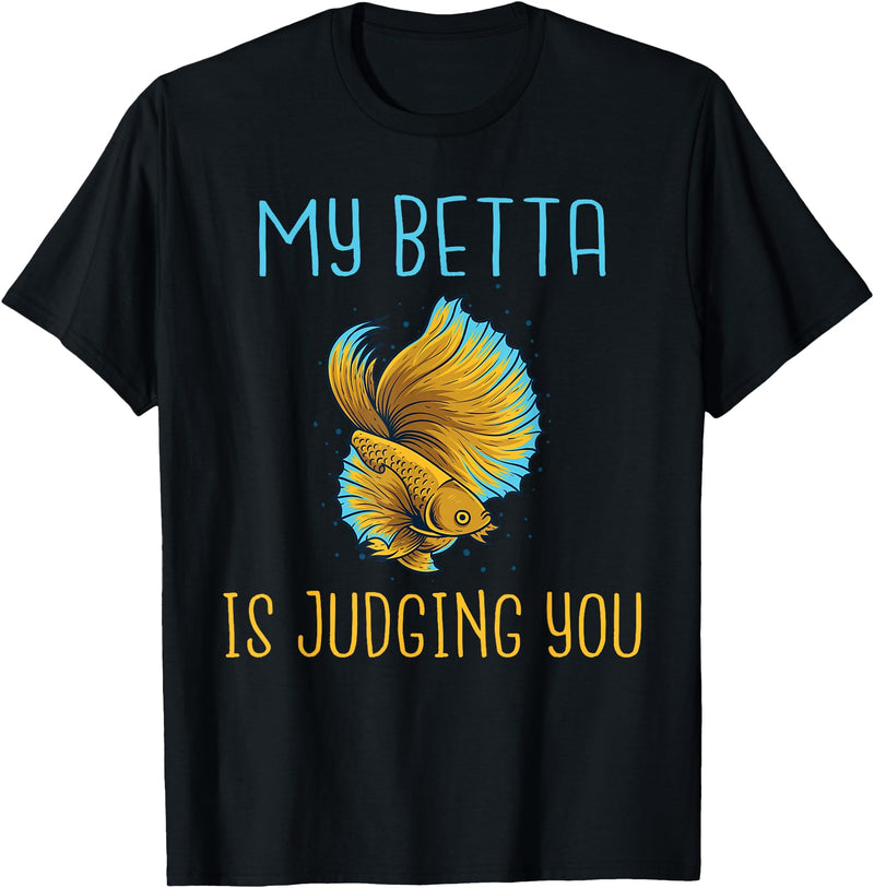 Betta Lover Gifts My Betta is Judging you Betta Fish T-Shirt - Black