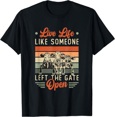 Live Life Like Someone Left the Gate Open Cow Heifer T-Shirt