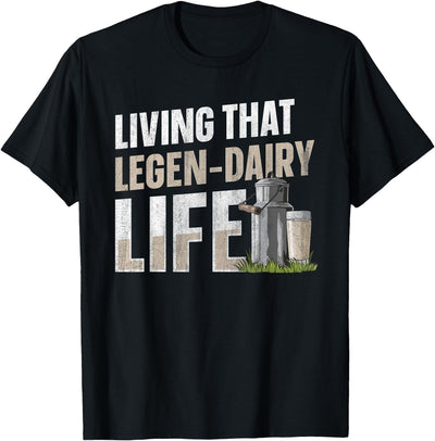 Dairy Cow Farming Pun Living That Legen Dairy Life Pun T-Shirt