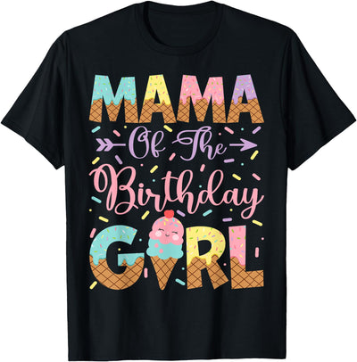 Ice Cream Birthday Family Matching Mama Of The Birthday Girl Ice Cream Lover Party T-Shirt