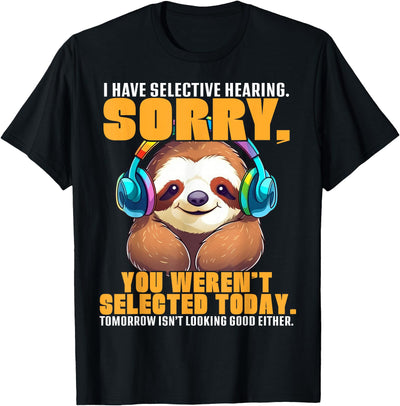 Funny Sloth Lover Gifts Graphic Tees Sloth Have Selective Hearing Funny Gifts For Men, Women, Kid T-Shirt