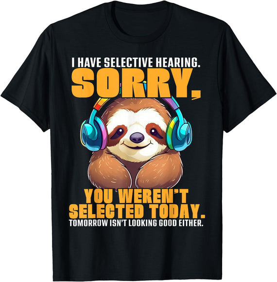 Funny Sloth Lover Gifts Graphic Tees Sloth Have Selective Hearing Funny Gifts For Men, Women, Kid T-Shirt - Black