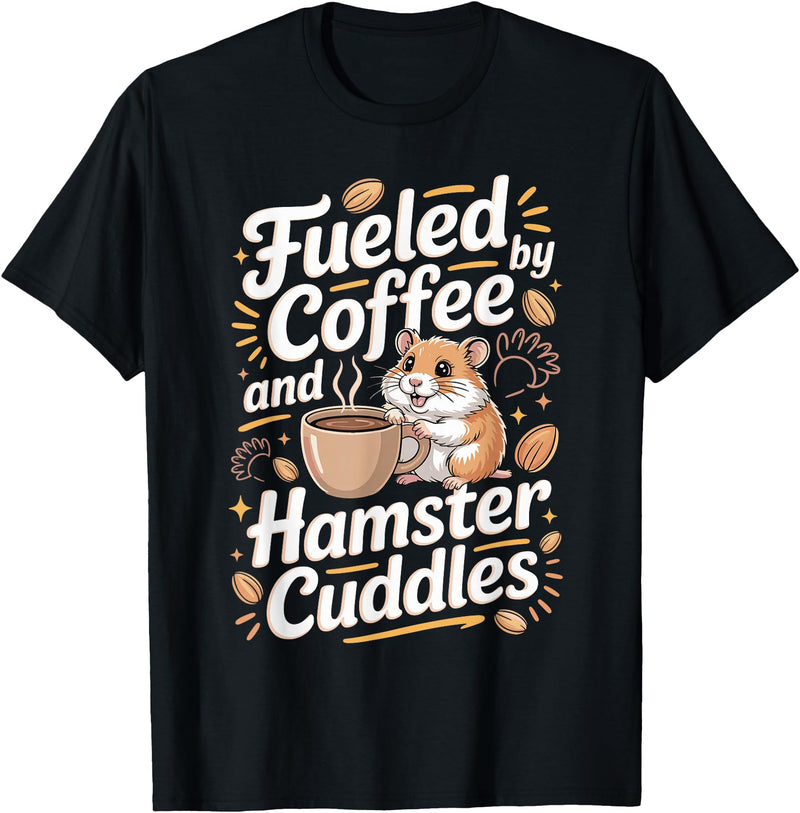 Fueled By Coffee and Hamster Cuddles Hamsters T-Shirt - Black