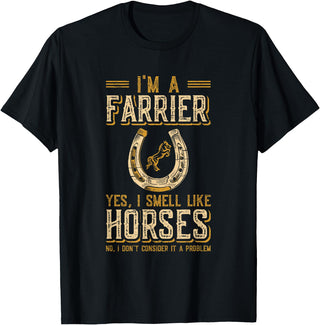Funny Farrier Horse Shoeing Apparels I'm A Farrier Yes I Smell Like Horses Farrier T-Shirt - Black
