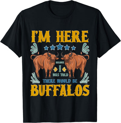 Cow I Was Told There Would Be Buffalos Buffalo Lover T-Shirt