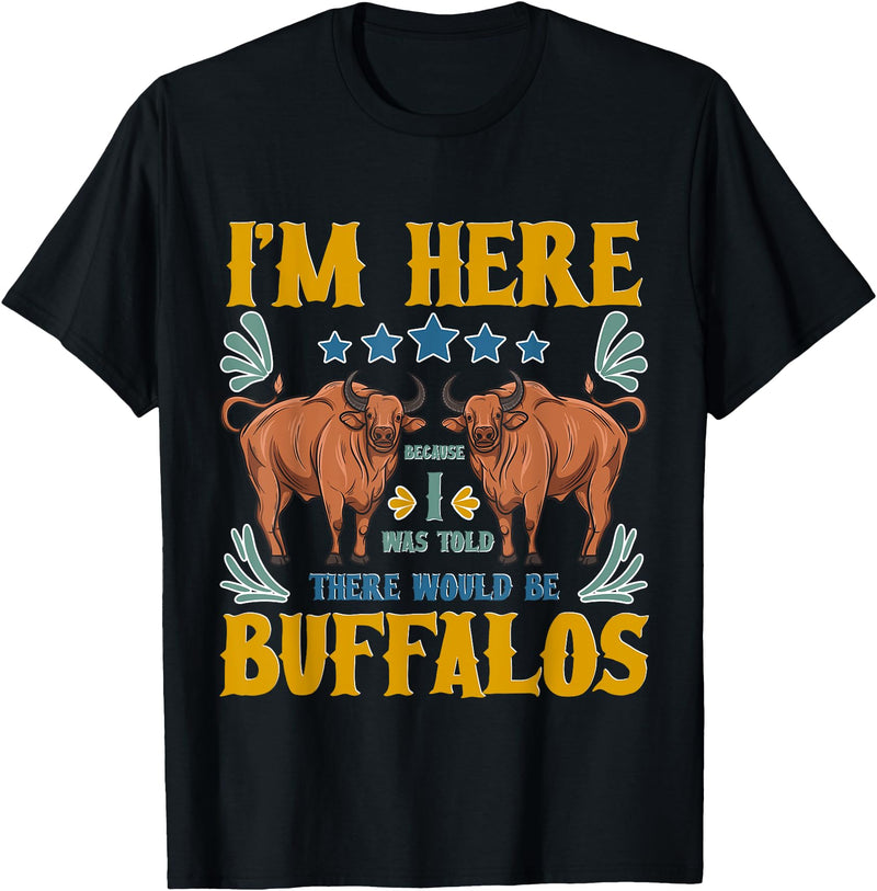 Buffalo Tee Shirt I Was Told There Would Be Buffalos Buffalo Lover T-Shirt - Black