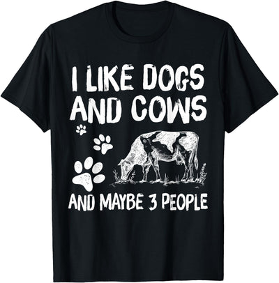 I Like Dogs and Cows and Maybe 3 People T-Shirt