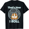 Cute Funny How I Roll Hamster Ball Cartoon T-Shirt T-Shirt - Black