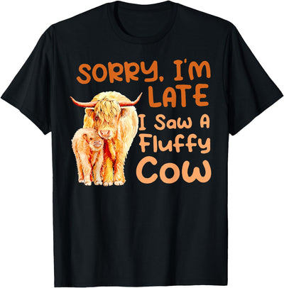 Sorry I'm Late I Saw a Fluffy Cow Sorry T-Shirt