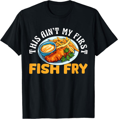 This Aint My First Fish Fry Fried Fish T-Shirt