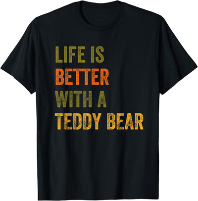 Life Is Better With A Teddy Bear Text Design T-Shirt