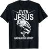 Christian Fishing Apparel & Fisherman Gifts Even Jesus Had A Fish Story Funny Fishing Fisherman Gift T-Shirt - Black