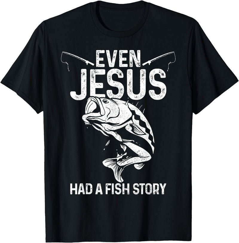 Christian Fishing Apparel & Fisherman Gifts Even Jesus Had A Fish Story Funny Fishing Fisherman Gift T-Shirt - Black