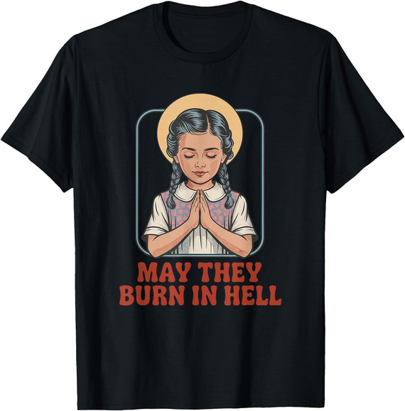 Wicked Wit Apparel May They Burn in Hell Dark Humor Prayer Halloween Fun T-Shirt - Black