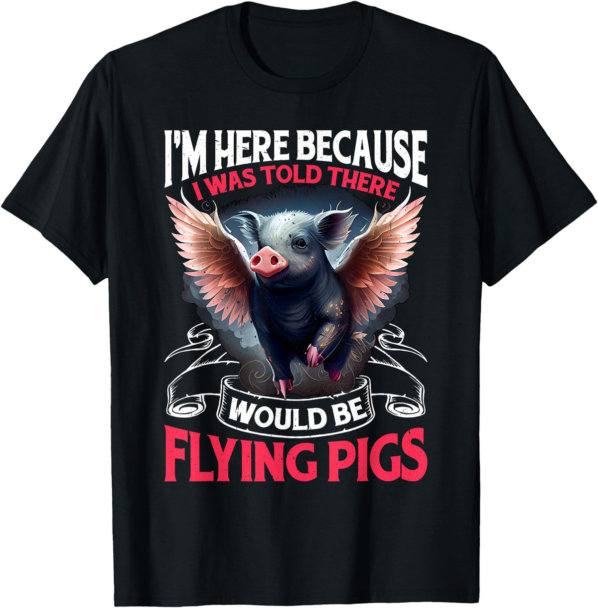 Flying Pigs FH I Was Told There Would Be Flying Pigs |||-- T-Shirt - Black