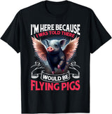 Flying Pigs FH I Was Told There Would Be Flying Pigs |||-- T-Shirt - Black