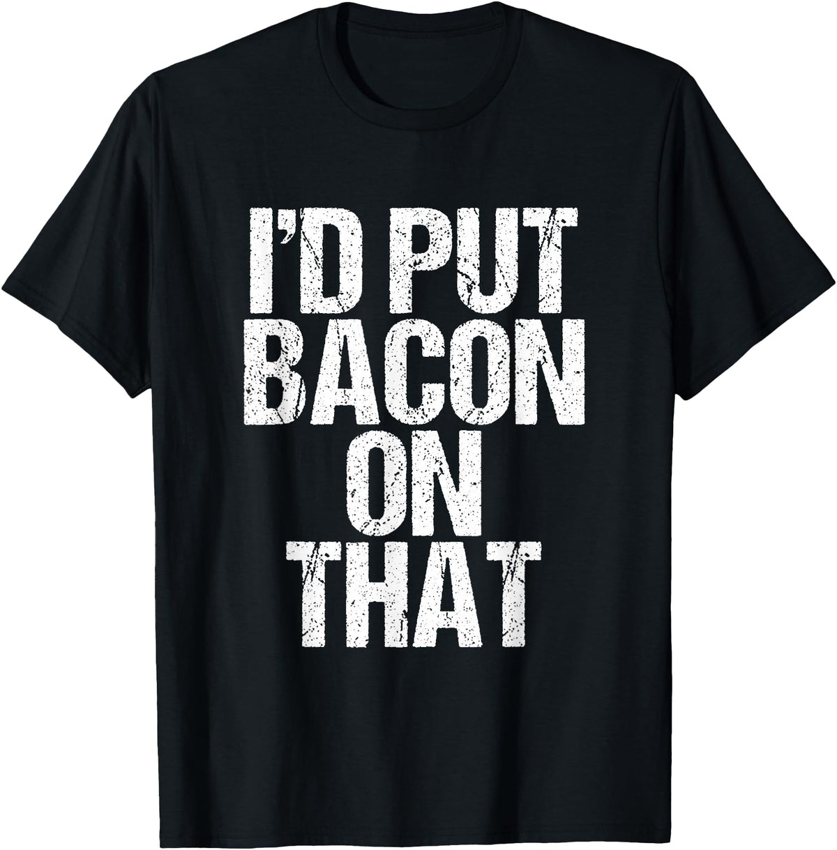 I'd Put Bacon On That Pig Farmer Pork Foodie Pun T-Shirt - Black