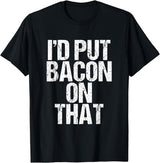 I'd Put Bacon On That Pig Farmer Pork Foodie Pun T-Shirt - Black