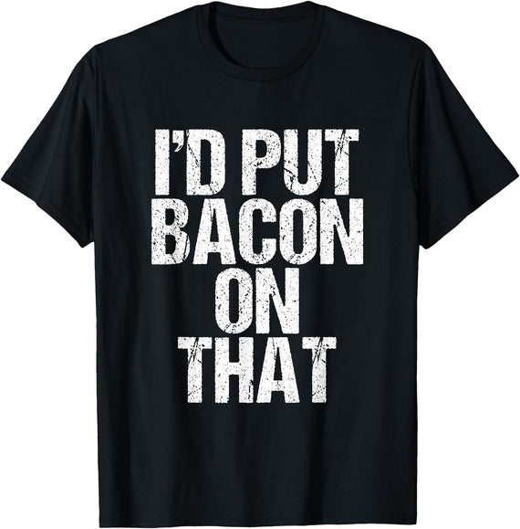 I'd Put Bacon On That Pig Farmer Pork Foodie Pun T-Shirt - Black