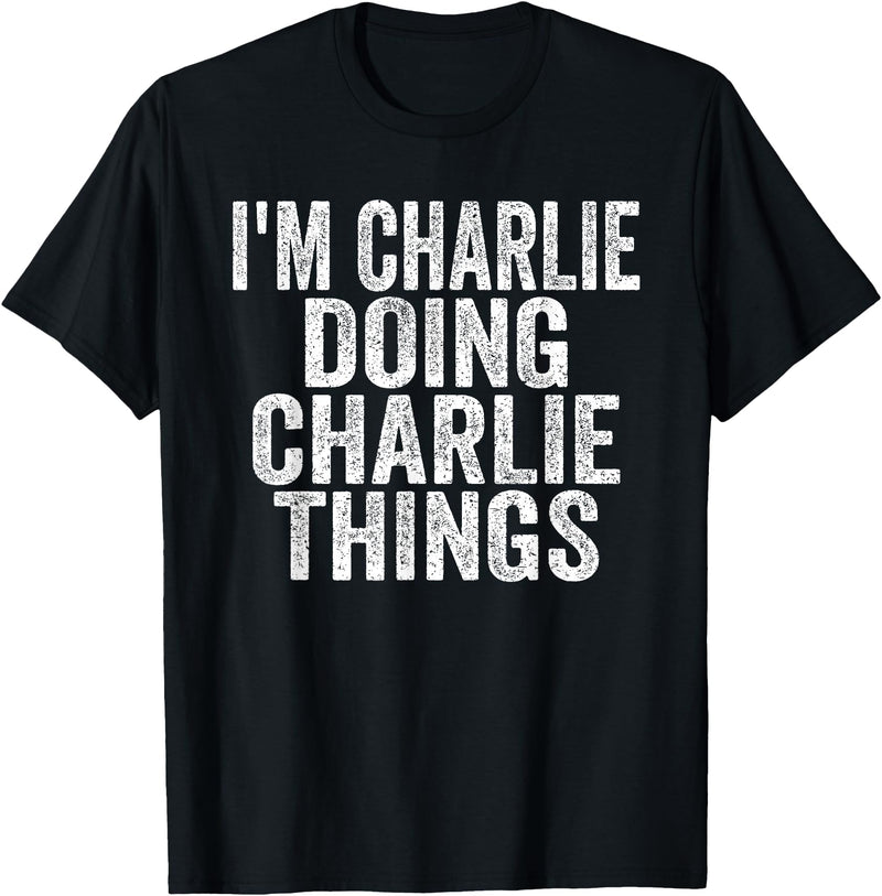 Sarcastic Birthday First Name Text Fun Joke I'm Charlie Doing Charlie Things Funny Saying Christmas Idea Unisex-Adults &