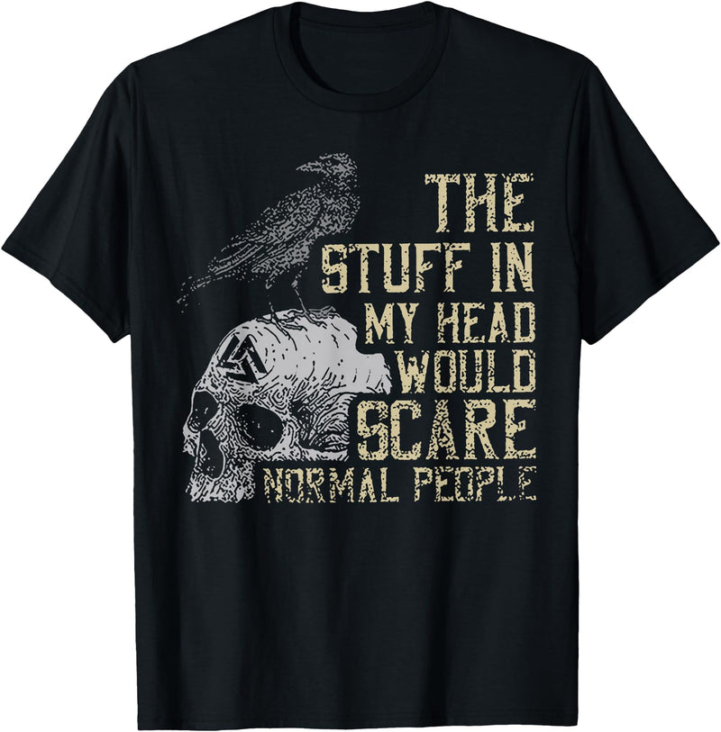 Funny The Stuff In My Head Tee Shirt The Stuff In My Head Would Scare Normal People T-Shirt - Black