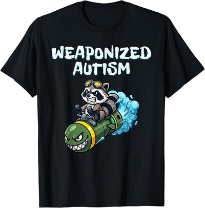 Weaponized Autism Shirt Weaponized Autism Raccoon for Men Women T-Shirt