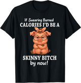 If Swearing Burned Calories I'd Be Funny Pig Tee If Swearing Burned Calories I'd Be A Skinny Funny Pig Lover T-Shirt - Black