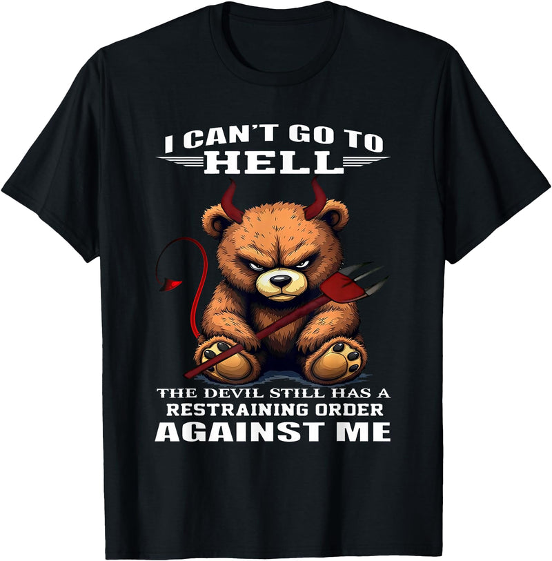 Funny Bear Shirt I Can't Go to Hell The Devil Still Has A Restraining Order T-Shirt - Black