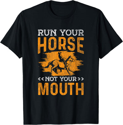 Horse Racing Western Riding Run Your Horse Not Your Mouth Rodeo Cowboy Barrel Racing T-Shirt