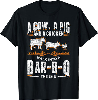 A Cow A Pig And A Chicken Walk Into A Bar B Q The End BBQ T-Shirt