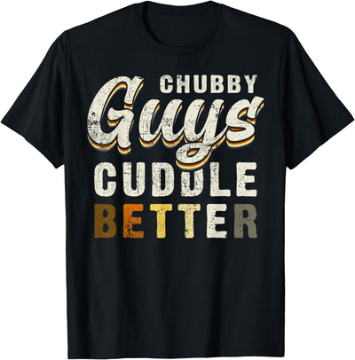 Chubby Guys Cuddle Better Funny Bear Pride T-Shirt