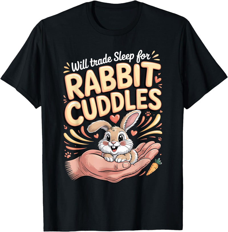 Will Trade Sleep for Rabbit Cuddles Bunny T-Shirt in Black