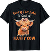 Sorry I'm Late I Saw A Fluffy Cow Novelty Designs Sorry I'm Late I Saw A Fluffy Cow Highland Cow Breeder T-Shirt - Black