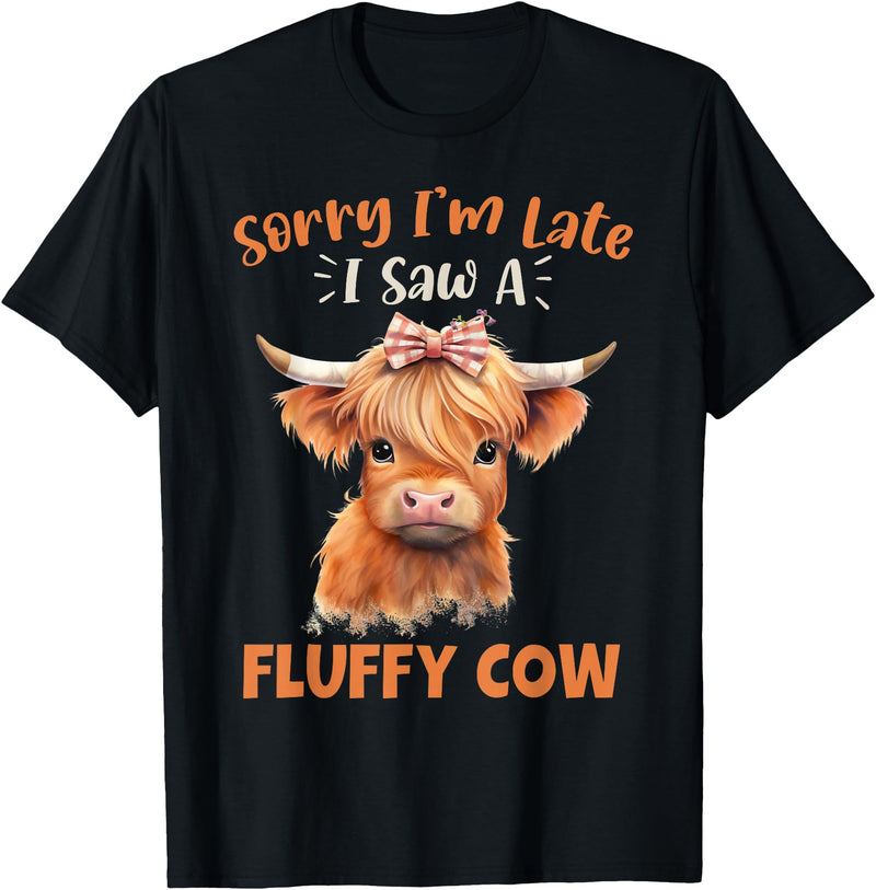 Sorry I'm Late I Saw A Fluffy Cow Novelty Designs Sorry I'm Late I Saw A Fluffy Cow Highland Cow Breeder T-Shirt - Black