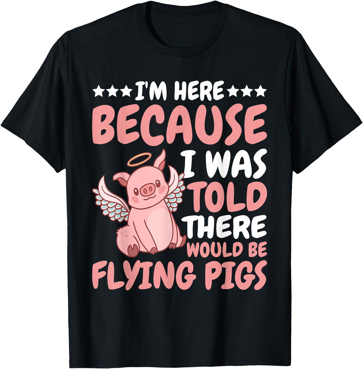Flying Pigs FH I'm Here Because I Was Told There Would Be Flying Pigs |- T-Shirt - Black