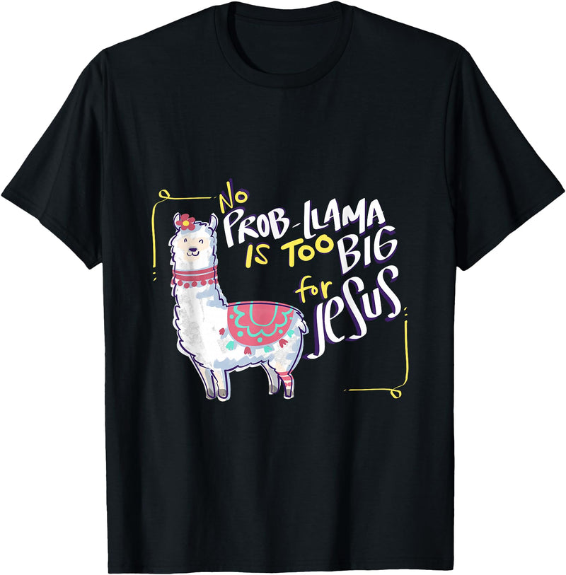 Christian and Jesus apparel - no probllama Design No Prob Llama is Too Big for Jesus Gift Idea T-Shirt - Black