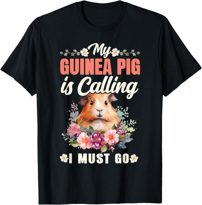 Guinea Pig My Is Calling And I Must Go T-Shirt