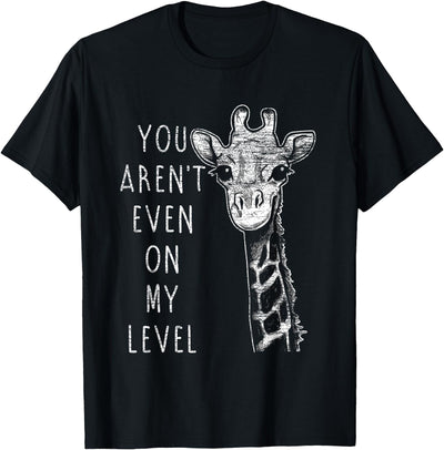 You're not even on my Level Giraffe T-Shirt
